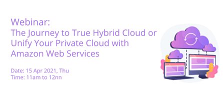 Webinar: The Journey to true Hybrid Cloud or Unify Your Private Cloud with Amazon Web Services