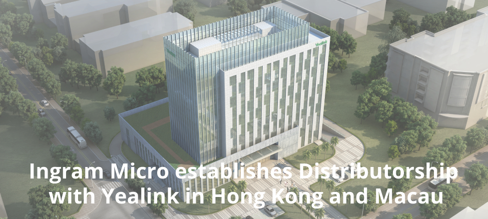 Ingram Micro establishes Distributorship with Yealink in Hong Kong and ...